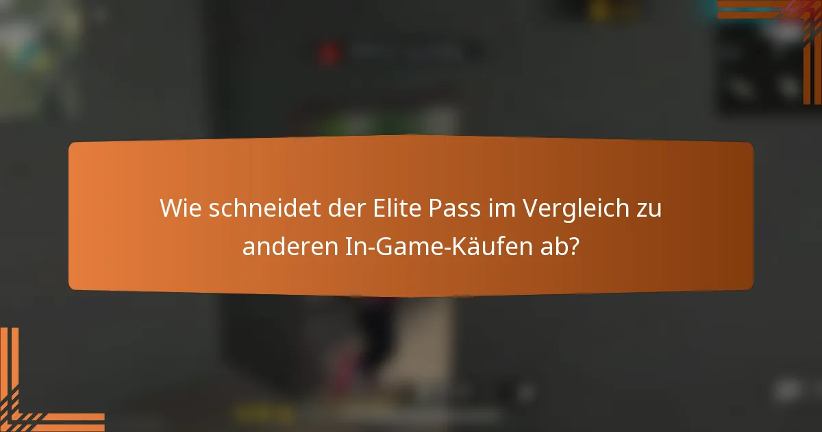 Wie schneidet der Elite Pass im Vergleich zu anderen In-Game-Käufen ab?