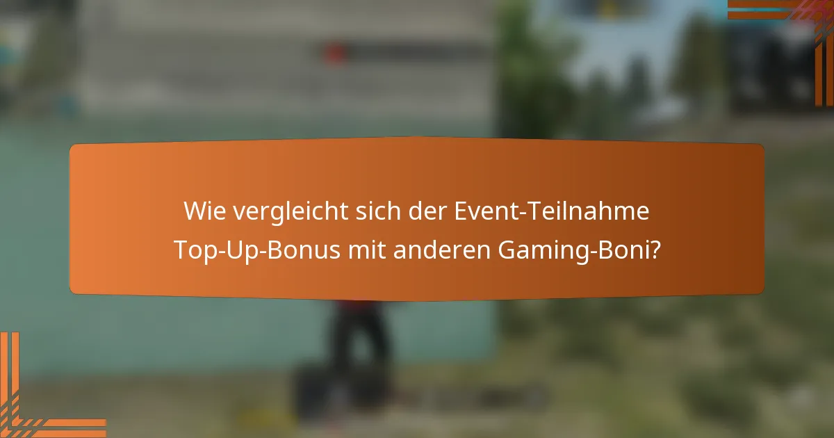Wie vergleicht sich der Event-Teilnahme Top-Up-Bonus mit anderen Gaming-Boni?
